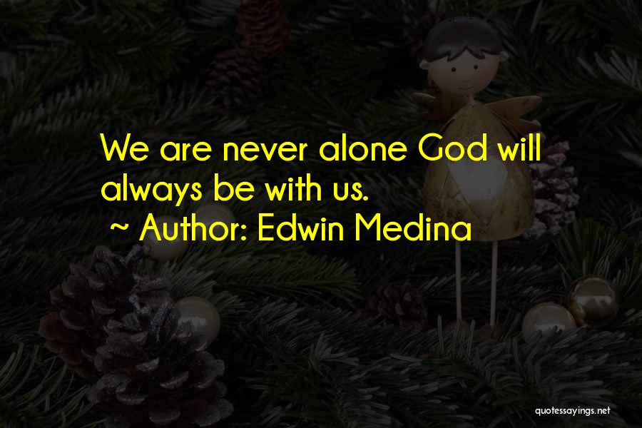 I Not Alone God Is Always With Me Quotes By Edwin Medina
