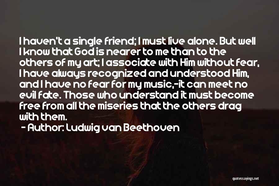 I Not Alone God Is Always With Me Quotes By Ludwig Van Beethoven