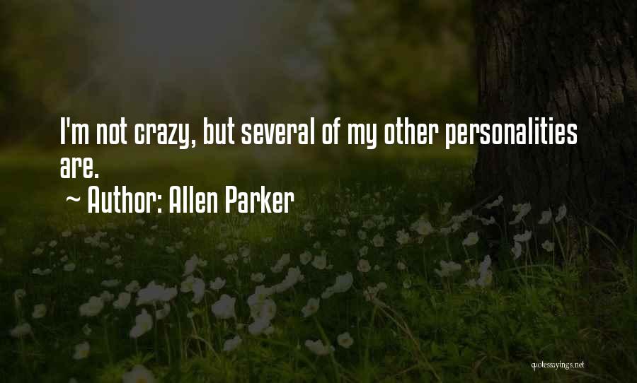 I Not Crazy Quotes By Allen Parker