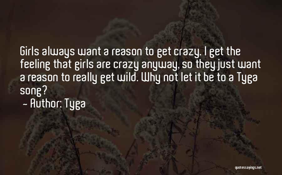 I Not Crazy Quotes By Tyga