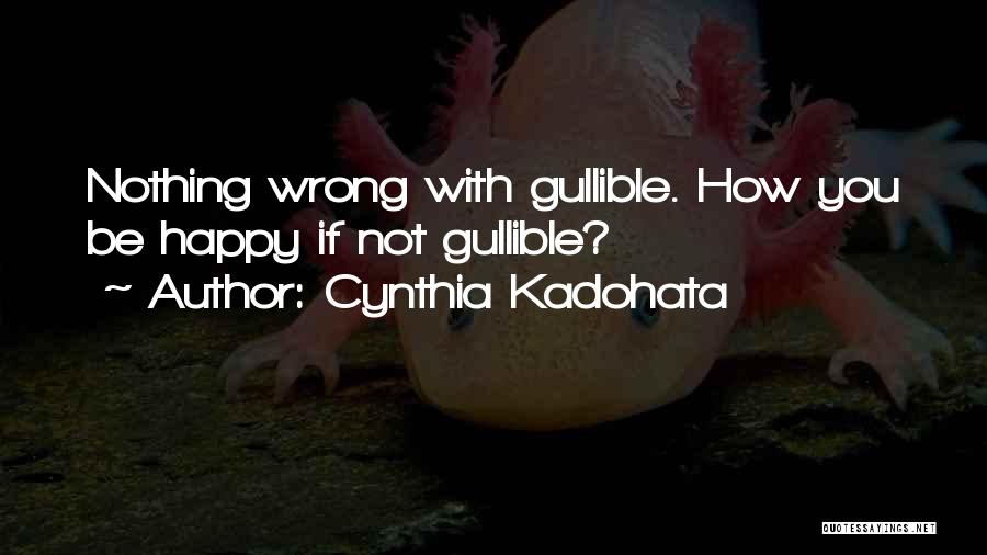 I Not Gullible Quotes By Cynthia Kadohata