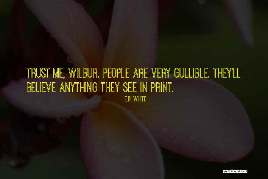 I Not Gullible Quotes By E.B. White I Not Gullible Quotes By E.B. White