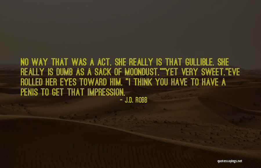 I Not Gullible Quotes By J.D. Robb I Not Gullible Quotes By J.D. Robb