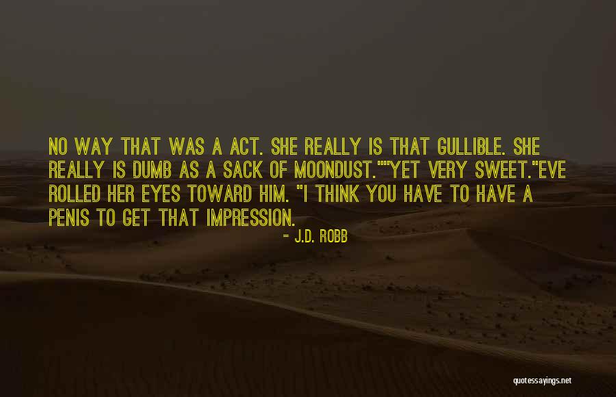 I Not Gullible Quotes By J.D. Robb