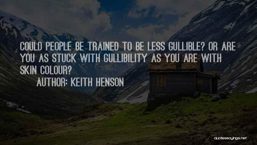I Not Gullible Quotes By Keith Henson