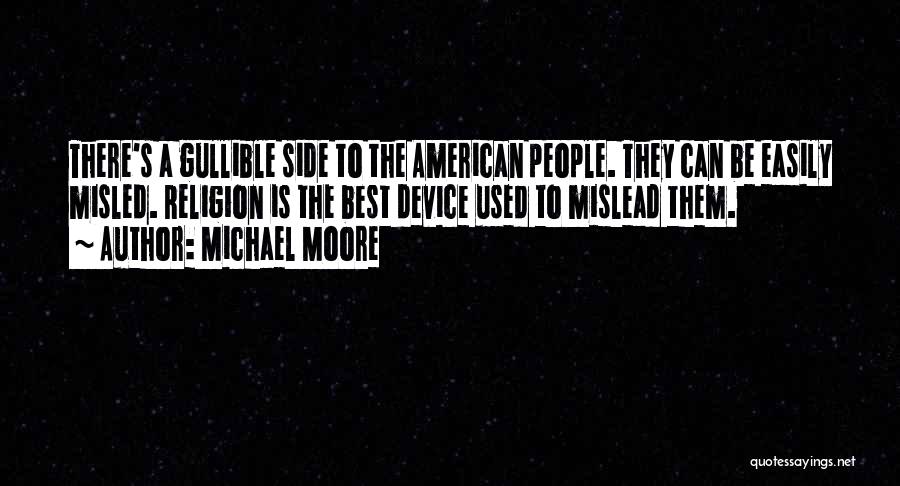 I Not Gullible Quotes By Michael Moore