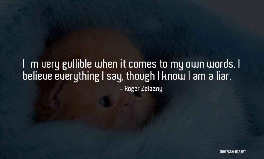I Not Gullible Quotes By Roger Zelazny I Not Gullible Quotes By Roger Zelazny