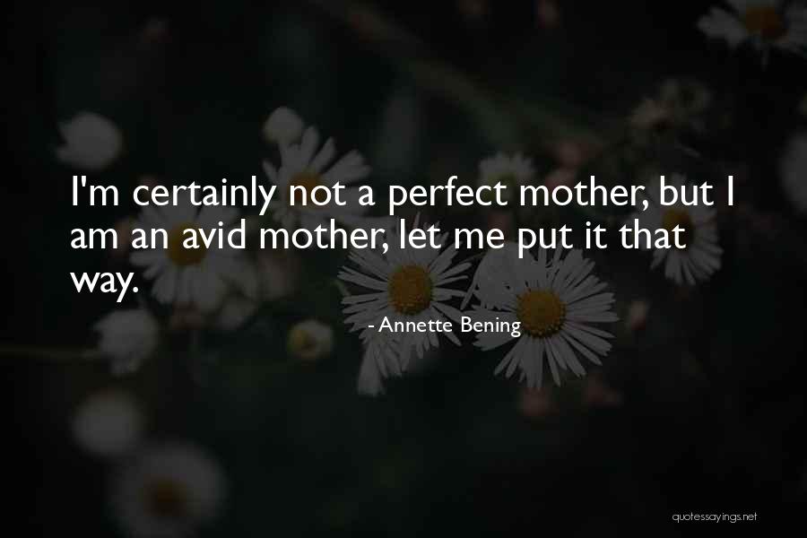 I Not Perfect But Quotes By Annette Bening