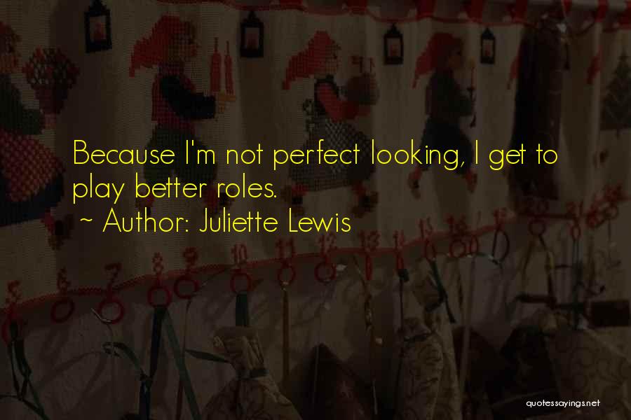I Not Perfect Quotes By Juliette Lewis