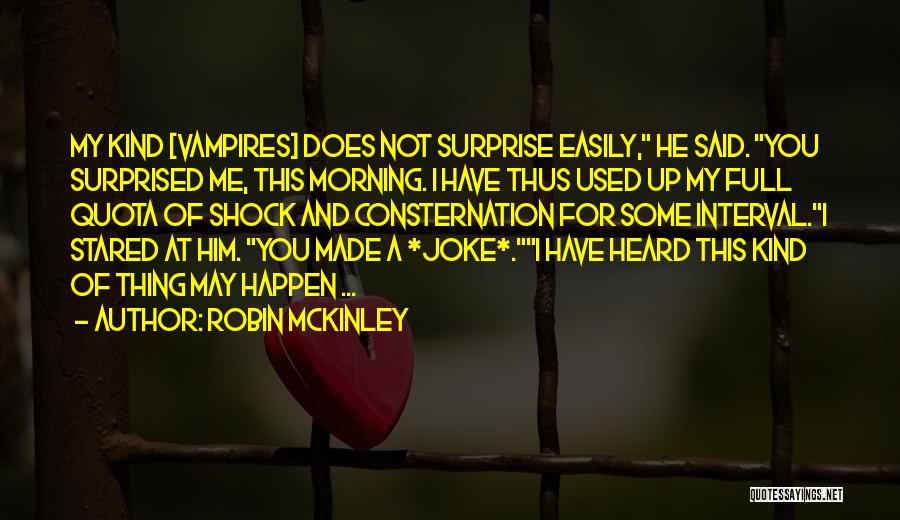 I Not Surprised Quotes By Robin McKinley