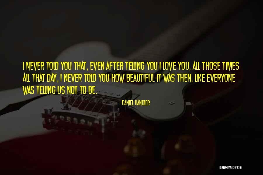 I Not That Beautiful Quotes By Daniel Handler I Not That Beautiful Quotes By Daniel Handler