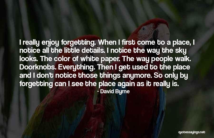 I Notice Everything Quotes By David Byrne I Notice Everything Quotes By David Byrne