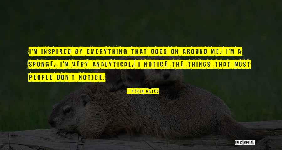 I Notice Everything Quotes By Kevin Gates I Notice Everything Quotes By Kevin Gates