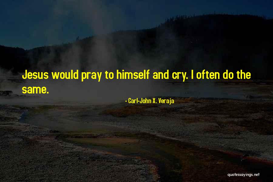 I Often Cry Quotes By Carl-John X. Veraja I Often Cry Quotes By Carl-John X. Veraja
