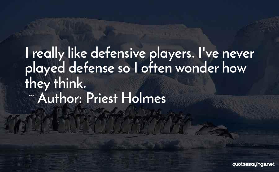 I Often Wonder Quotes By Priest Holmes
