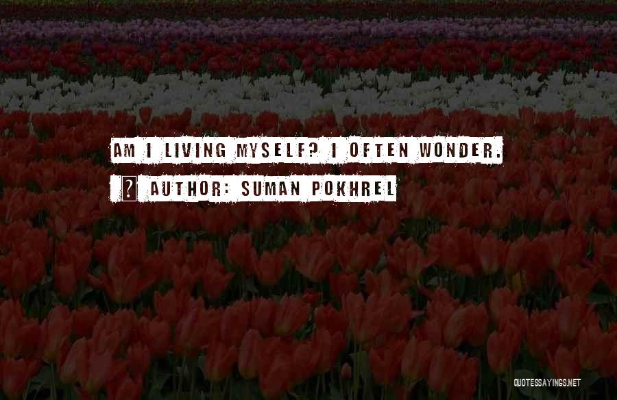 I Often Wonder Quotes By Suman Pokhrel
