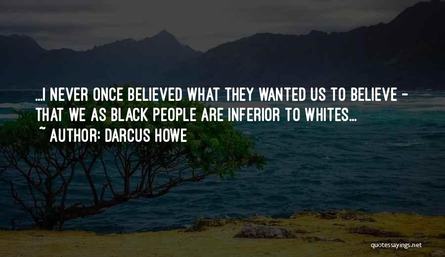 I Once Believed Quotes By Darcus Howe