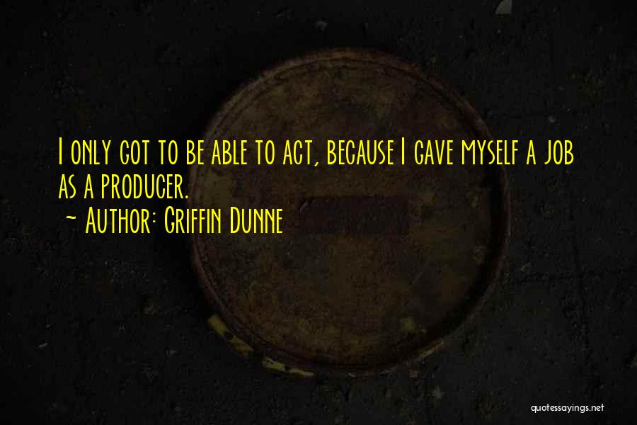 I Only Got Myself Quotes By Griffin Dunne