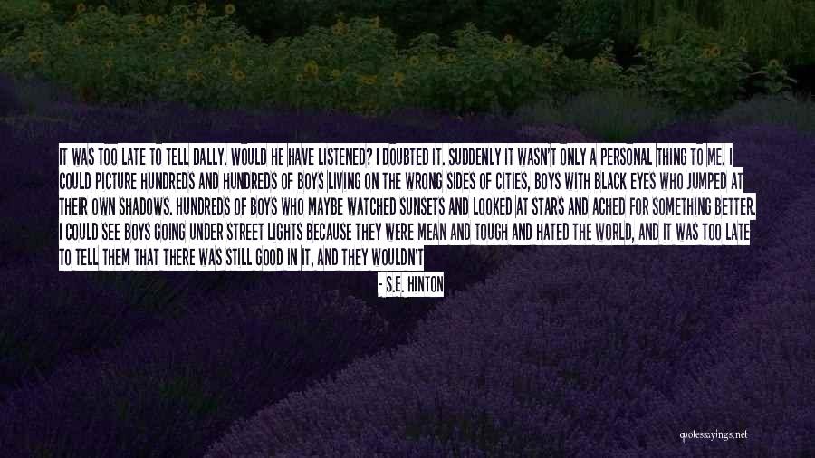 I Only Have Eyes For You Quotes By S.E. Hinton I Only Have Eyes For You Quotes By S.E. Hinton