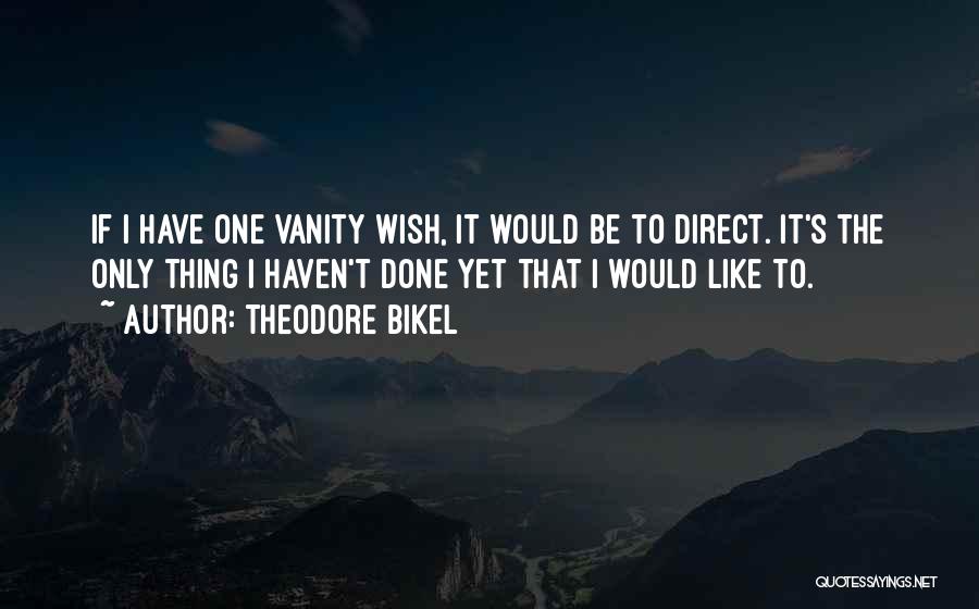 I Only Have One Wish Quotes By Theodore Bikel