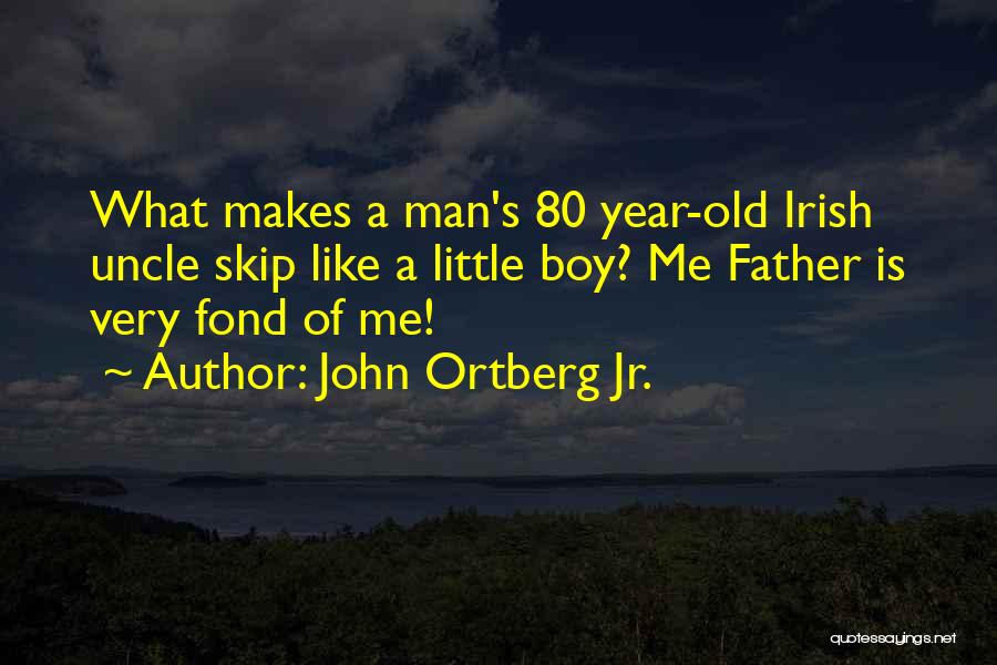 I Only Love One Boy Quotes By John Ortberg Jr.