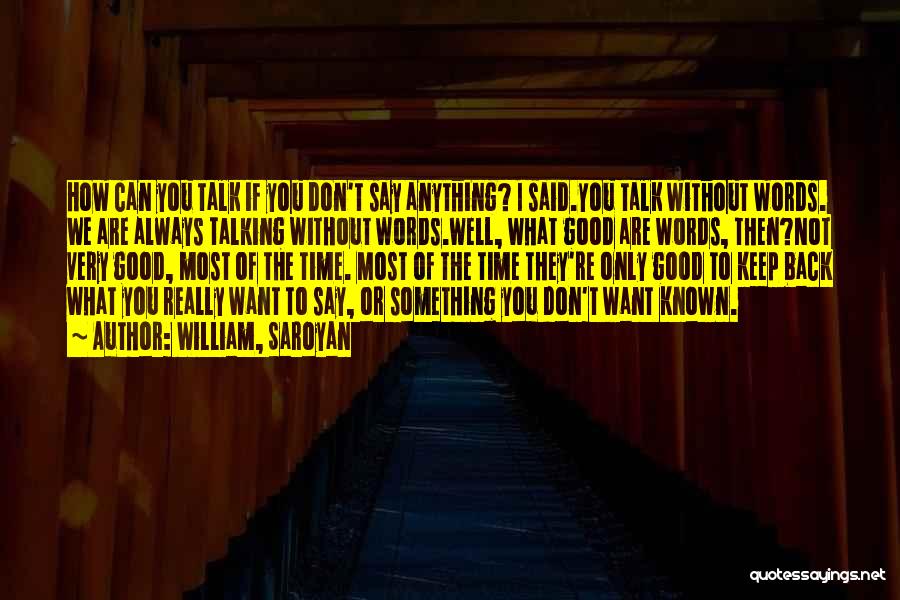 I Only Want To Talk To You Quotes By William, Saroyan