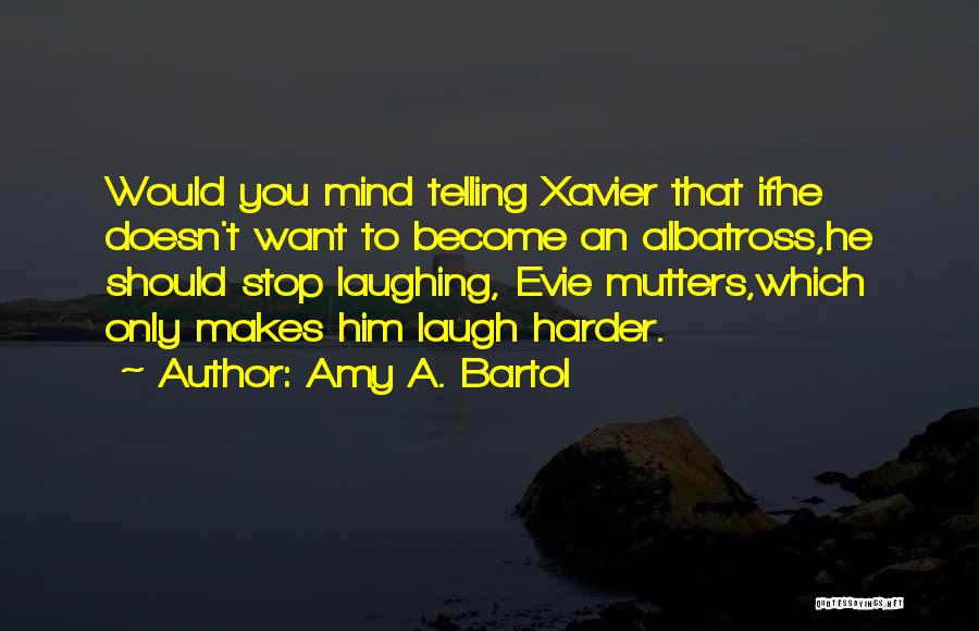 I Only Want You Love Quotes By Amy A. Bartol