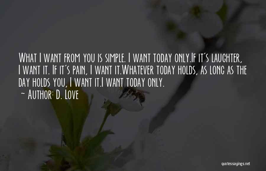 I Only Want You Love Quotes By D. Love