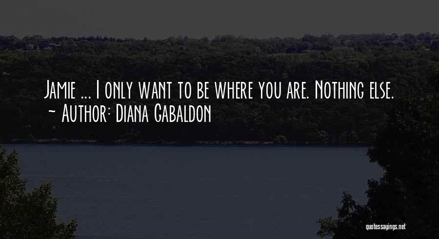 I Only Want You Love Quotes By Diana Gabaldon