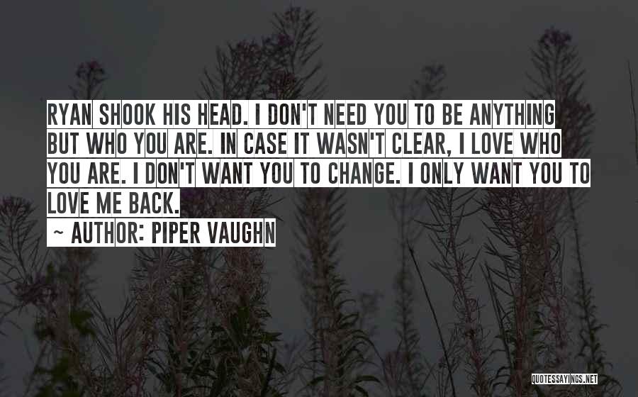 I Only Want You Love Quotes By Piper Vaughn