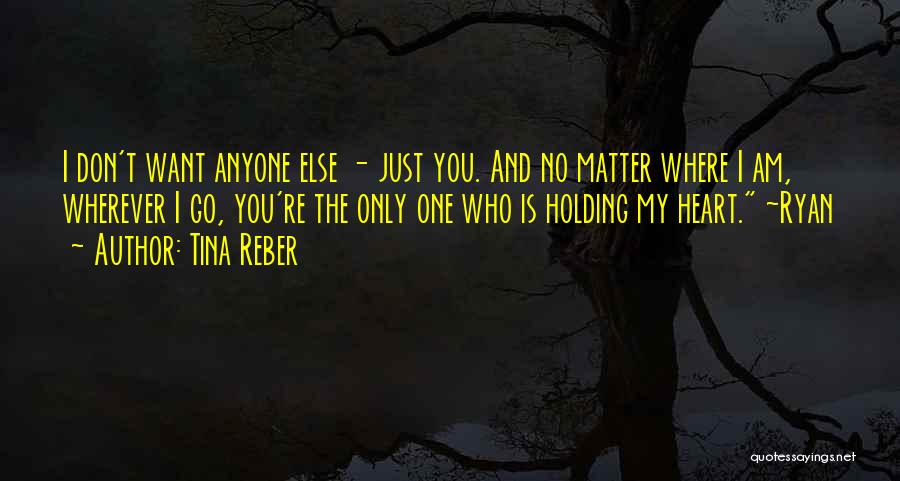 I Only Want You No One Else Quotes By Tina Reber