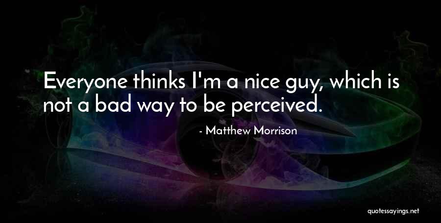 I Perceived Quotes By Matthew Morrison I Perceived Quotes By Matthew Morrison