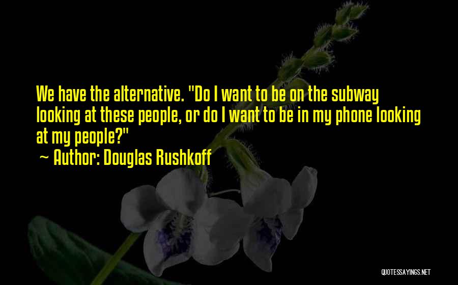 I Phone Quotes By Douglas Rushkoff