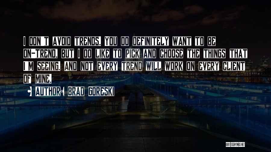 I Pick You Quotes By Brad Goreski