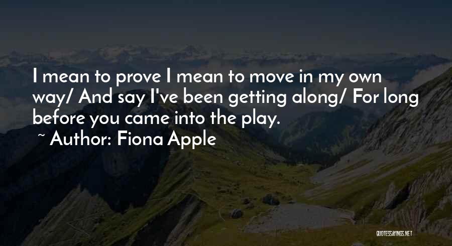 I Play Along Quotes By Fiona Apple