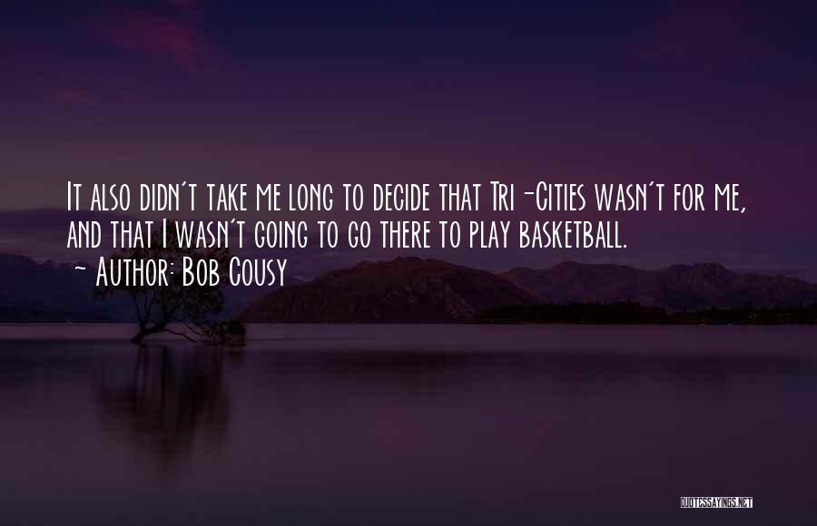 I Play Basketball Quotes By Bob Cousy