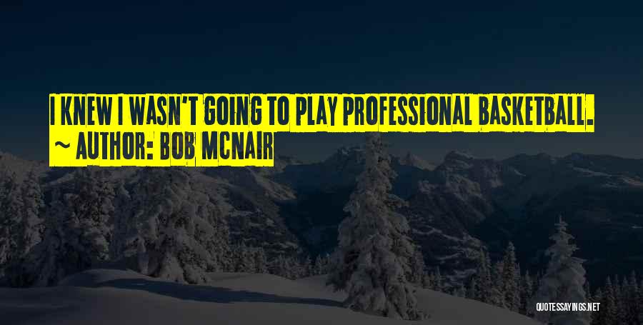 I Play Basketball Quotes By Bob McNair