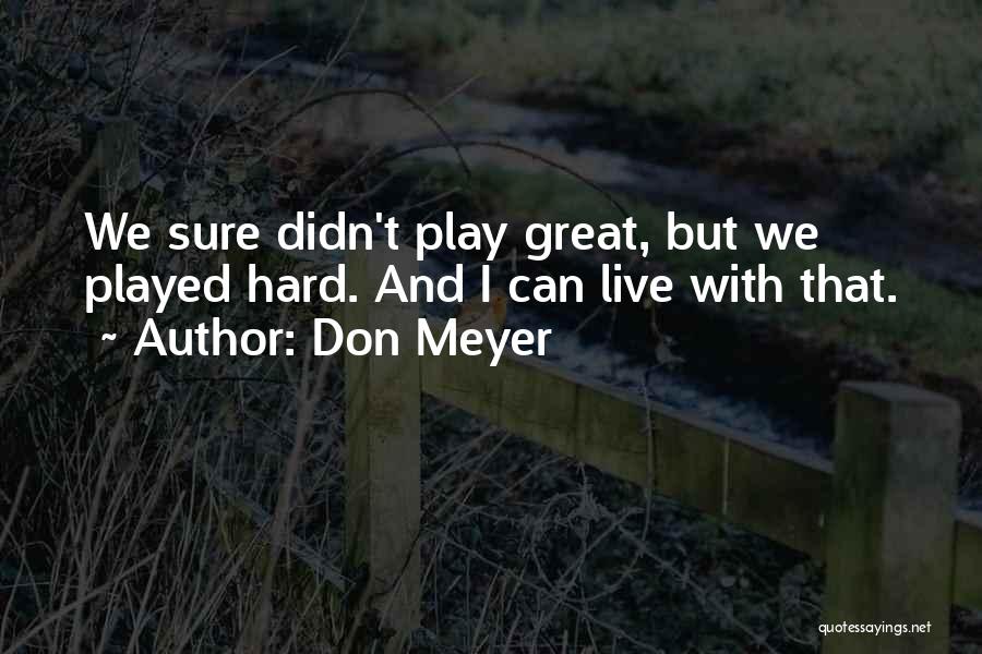 I Play Basketball Quotes By Don Meyer