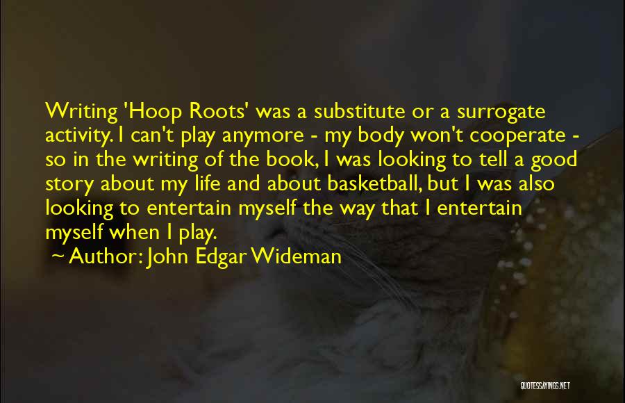 I Play Basketball Quotes By John Edgar Wideman