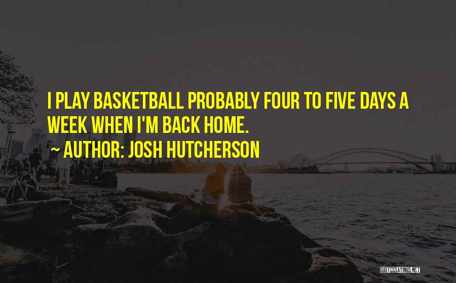 I Play Basketball Quotes By Josh Hutcherson