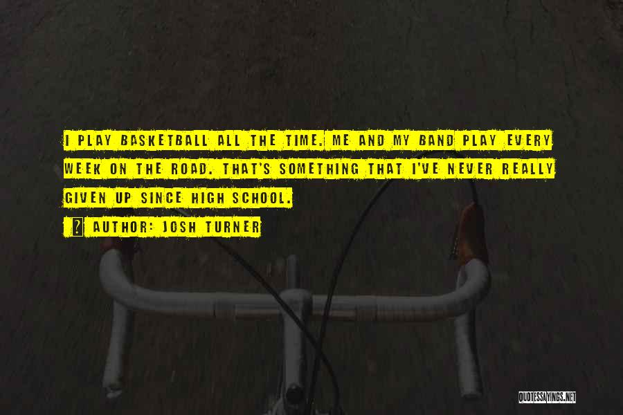 I Play Basketball Quotes By Josh Turner