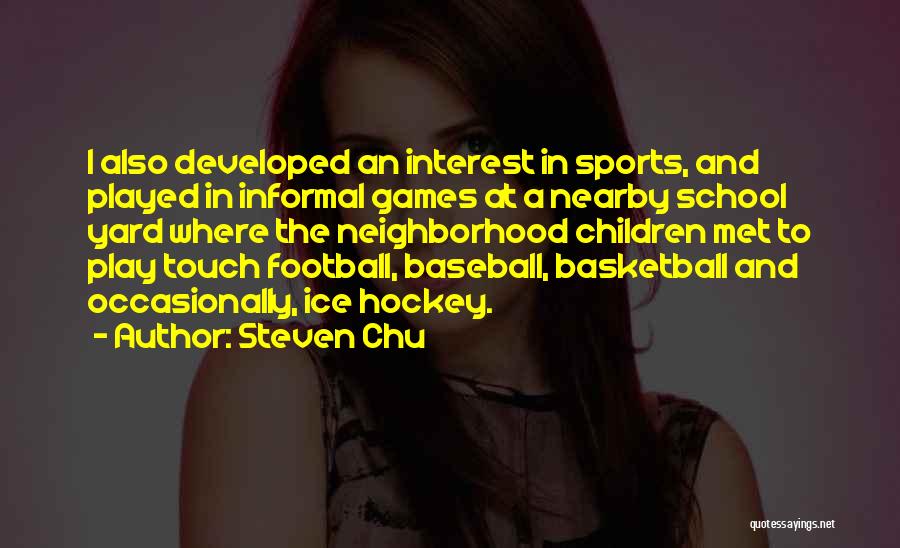 I Play Basketball Quotes By Steven Chu