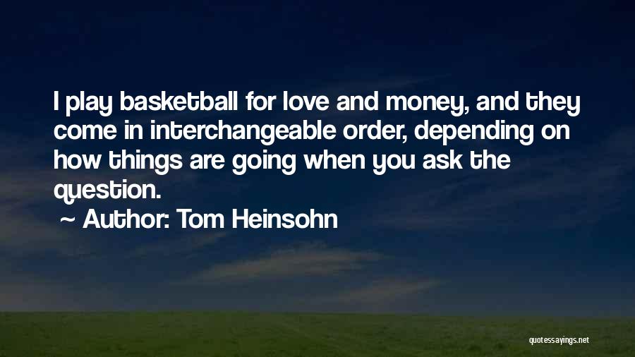I Play Basketball Quotes By Tom Heinsohn