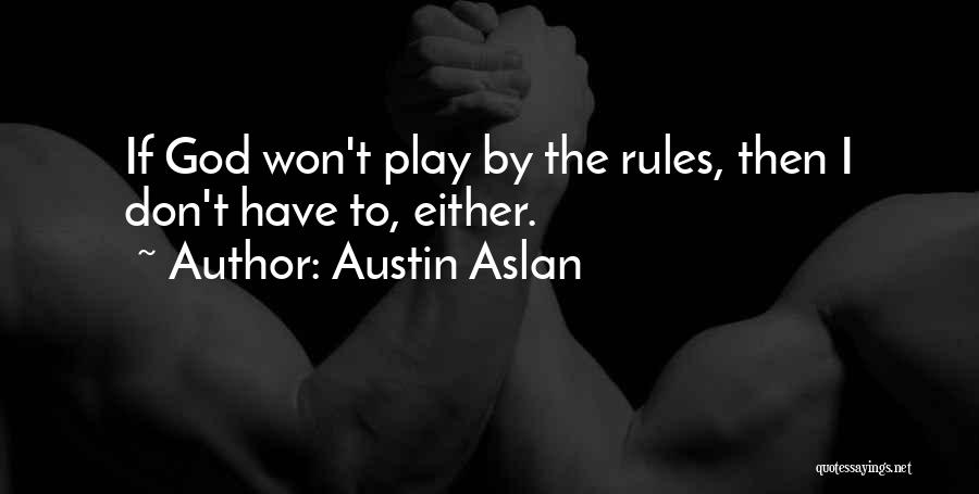 I Play By My Own Rules Quotes By Austin Aslan