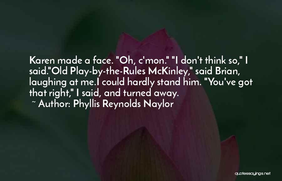 I Play By My Own Rules Quotes By Phyllis Reynolds Naylor