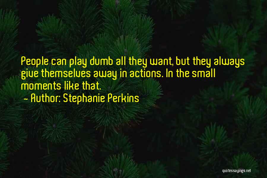 I Play Dumb Quotes By Stephanie Perkins