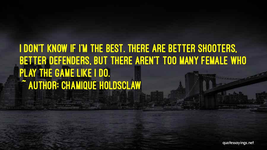 I Play Games Better Quotes By Chamique Holdsclaw