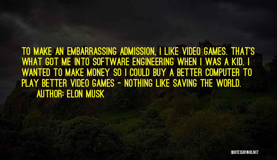 I Play Games Better Quotes By Elon Musk