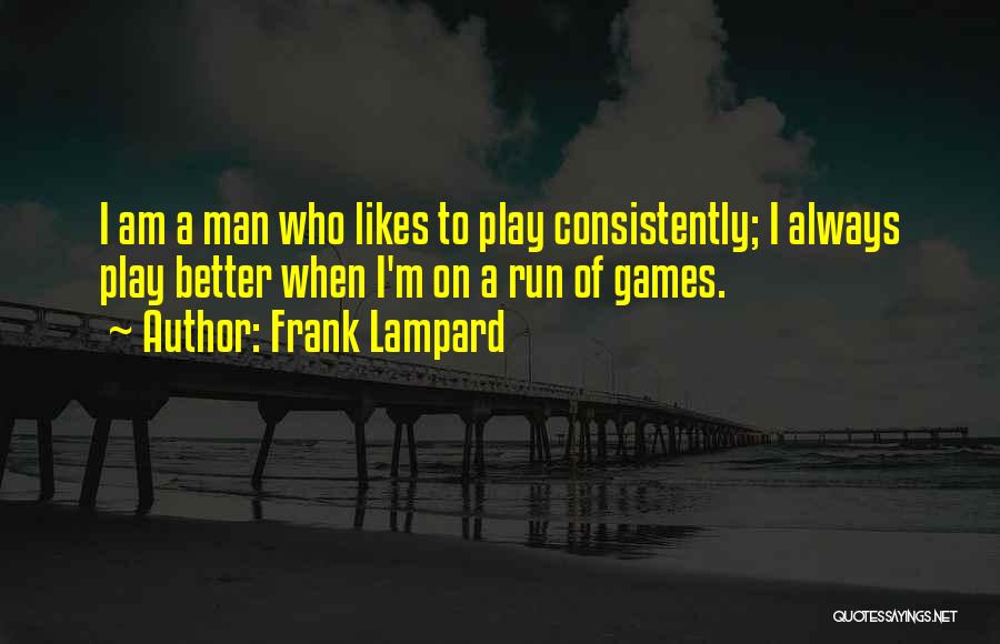 I Play Games Better Quotes By Frank Lampard