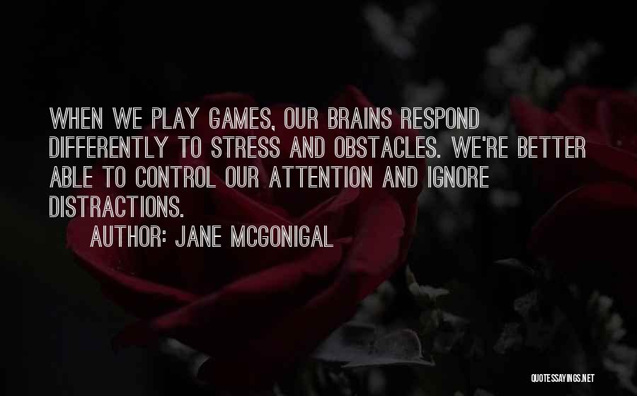 I Play Games Better Quotes By Jane McGonigal